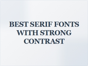 Best Serif Fonts with Strong Contrast
