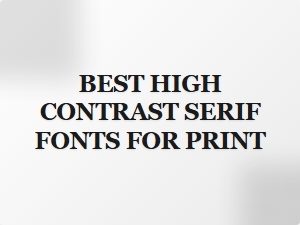 Best High Contrast Serif Fonts for Print
