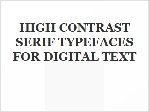 High Contrast Serif Typefaces for Digital Text