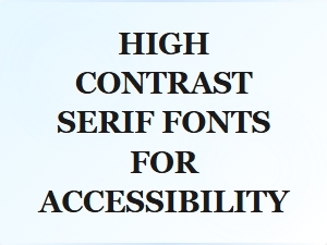 High Contrast Serif Fonts for Accessibility